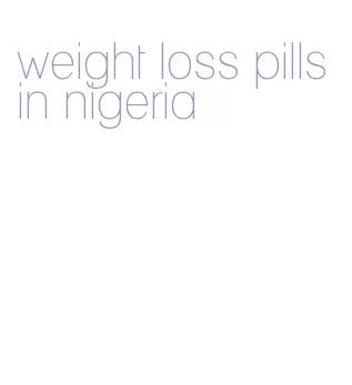 weight loss pills in nigeria