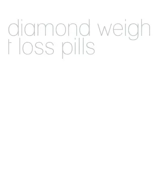 diamond weight loss pills