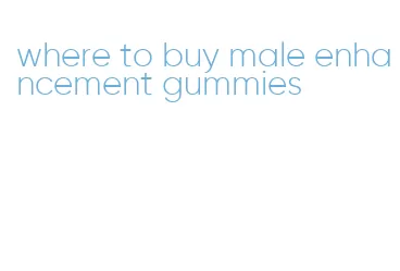 where to buy male enhancement gummies