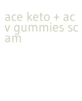 ace keto + acv gummies scam