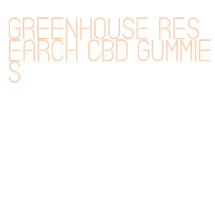 greenhouse research cbd gummies