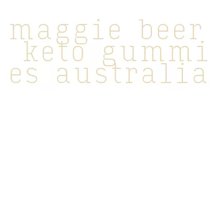 maggie beer keto gummies australia