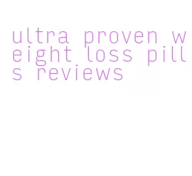 ultra proven weight loss pills reviews