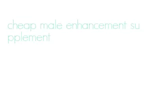 cheap male enhancement supplement