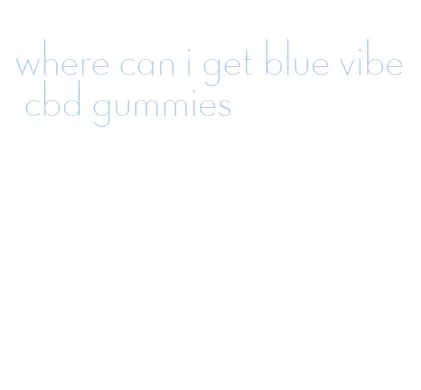 where can i get blue vibe cbd gummies