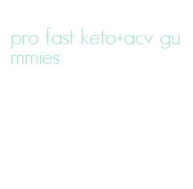 pro fast keto+acv gummies