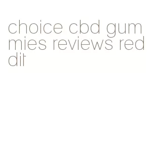 choice cbd gummies reviews reddit