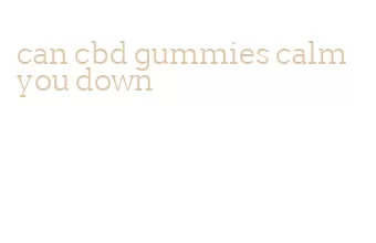 can cbd gummies calm you down