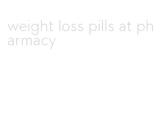 weight loss pills at pharmacy