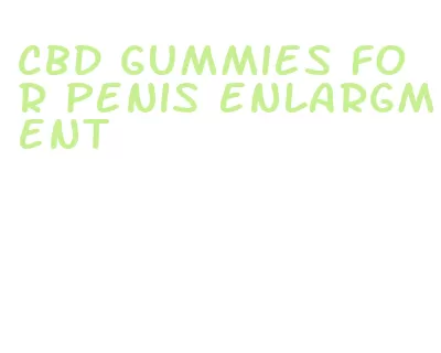 cbd gummies for penis enlargment