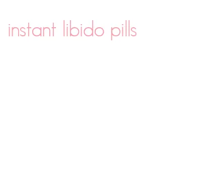 instant libido pills