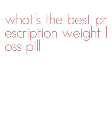 what's the best prescription weight loss pill