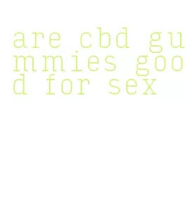 are cbd gummies good for sex