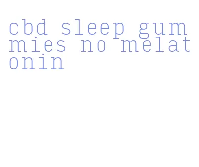 cbd sleep gummies no melatonin