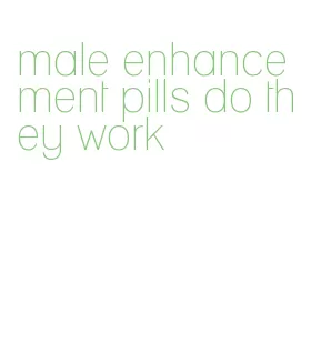 male enhancement pills do they work