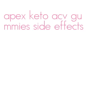 apex keto acv gummies side effects