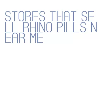 stores that sell rhino pills near me