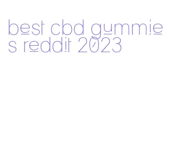 best cbd gummies reddit 2023