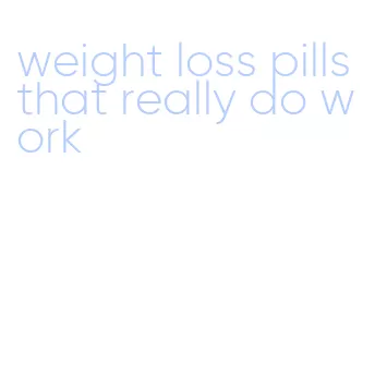 weight loss pills that really do work