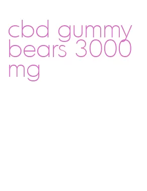 cbd gummy bears 3000mg