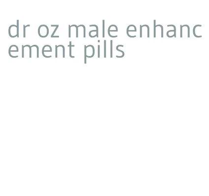 dr oz male enhancement pills