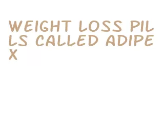 weight loss pills called adipex