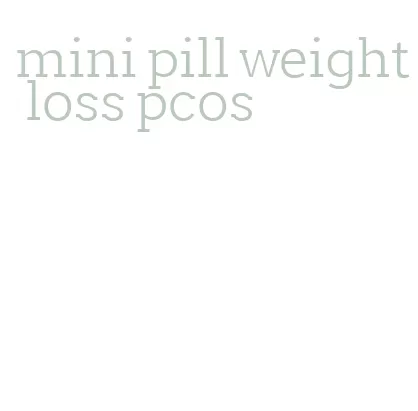 mini pill weight loss pcos