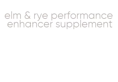 elm & rye performance enhancer supplement