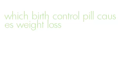 which birth control pill causes weight loss