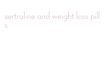 sertraline and weight loss pills