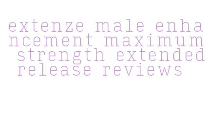 extenze male enhancement maximum strength extended release reviews