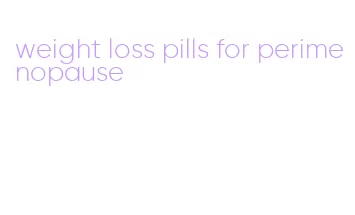 weight loss pills for perimenopause