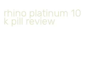 rhino platinum 10k pill review