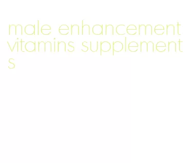 male enhancement vitamins supplements