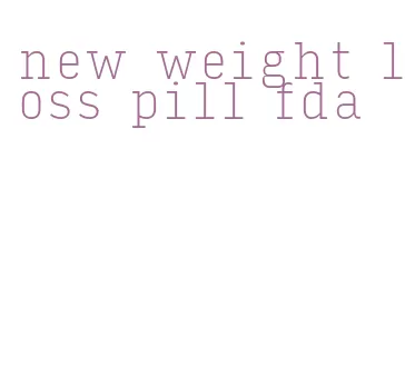 new weight loss pill fda