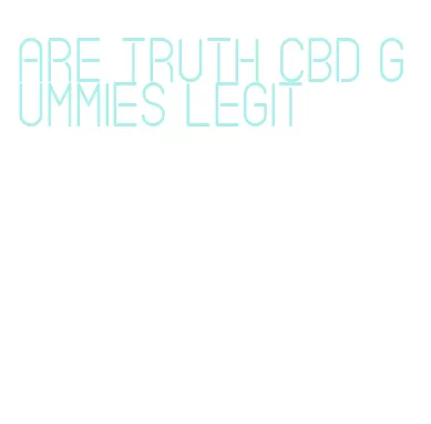 are truth cbd gummies legit