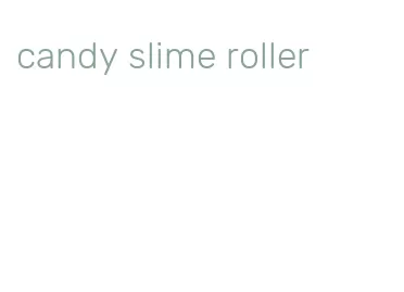 candy slime roller