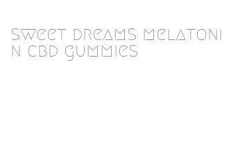 sweet dreams melatonin cbd gummies