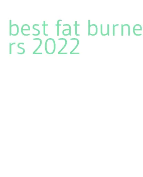 best fat burners 2022