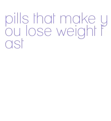 pills that make you lose weight fast