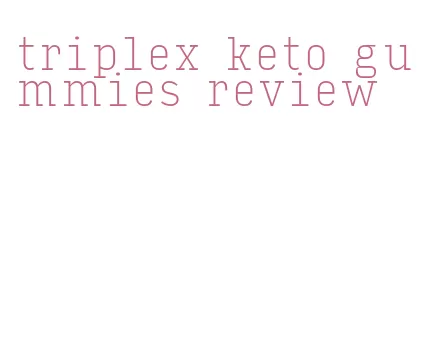 triplex keto gummies review