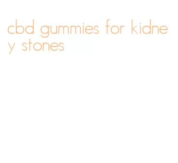 cbd gummies for kidney stones