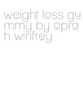 weight loss gummy by oprah winfrey