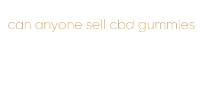 can anyone sell cbd gummies