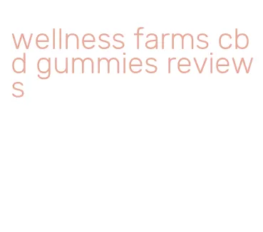 wellness farms cbd gummies reviews