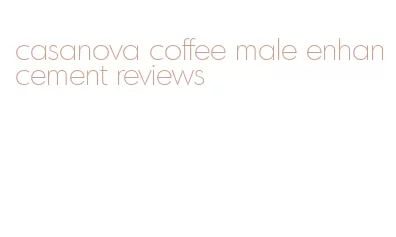 casanova coffee male enhancement reviews