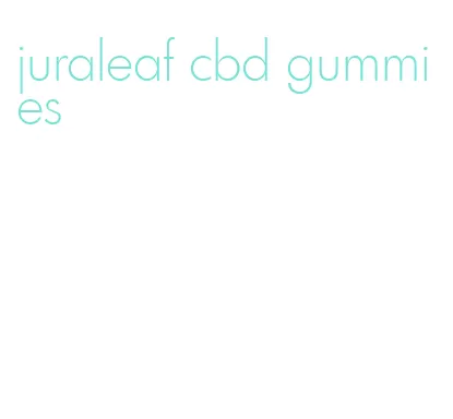 juraleaf cbd gummies