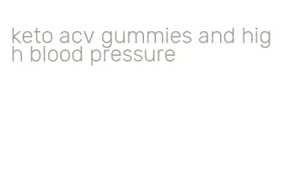 keto acv gummies and high blood pressure