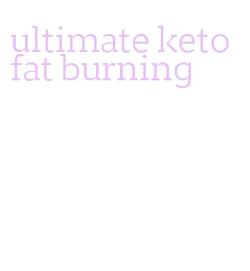 ultimate keto fat burning