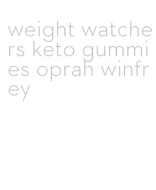 weight watchers keto gummies oprah winfrey